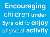 Encouraging children under 5yrs old to enjoy physical acticity